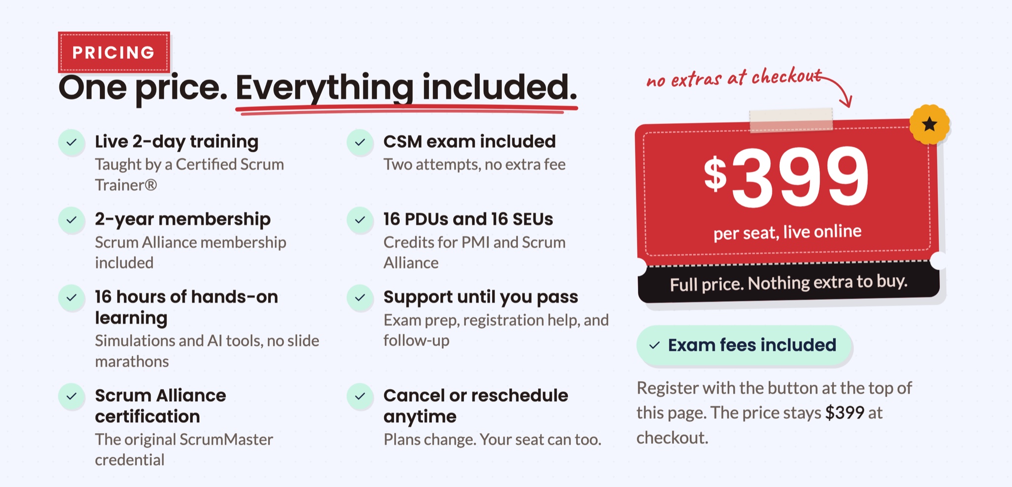 One price, everything included: 399 dollars per seat, live online. Live 2-day training, CSM exam with two attempts, 2-year Scrum Alliance membership, 16 PDUs and 16 SEUs, hands-on learning, support until you pass, cancel or reschedule anytime. Exam fees included.